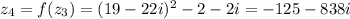 z_4=f(z_3)=(19-22i)^2-2-2i=-125-838i
