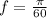 f = \frac{\pi}{60}