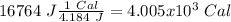 16764~J\frac{1~Cal}{4.184~J}=4.005x10^3~Cal