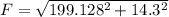 F  =  \sqrt{199.128^2 + 14.3^2}