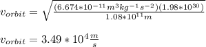 v_{orbit}=\sqrt{\frac{(6.674*10^{-11}m^3kg^{-1}s^{-2})(1.98*10^{30})}{1.08*10^{11}m}}\\\\v_{orbit}=3.49*10^4\frac{m}{s}