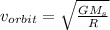 v_{orbit}=\sqrt{\frac{GM_s}{R}}