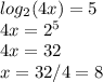 log_{2}(4x)=5\\4x=2^5\\4x=32\\x=32/4=8