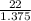 \frac{22}{1.375}