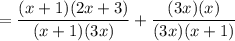= \dfrac{(x + 1)(2x + 3)}{(x + 1)(3x)} + \dfrac{(3x)(x)}{(3x)(x + 1)}
