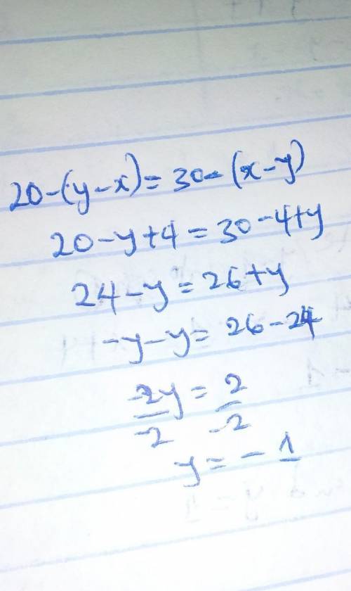 Given that 20 − (y − x) = 30 − (x − y), and x = 4, what is the value of y ?
