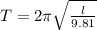 T=2\pi\sqrt{\frac{l}{9.81} }