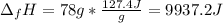 \Delta _fH=78g*\frac{127.4J}{g}=9937.2J