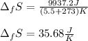 \Delta _fS=\frac{9937.2J}{(5.5+273)K}\\\\\Delta _fS=35.68\frac{J}{K}