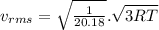 v_{rms} =\sqrt{\frac{1}{20.18} }.\sqrt{{3RT}}
