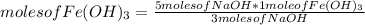 moles of Fe(OH)_{3} =\frac{5 moles of NaOH*1 mole of Fe(OH)_{3} }{3 moles of NaOH}