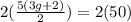 2(\frac{5(3g+2)}{2})=2(50)