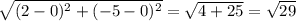 \sqrt{(2-0)^{2}+(-5-0)^{2}  } = \sqrt{4 + 25} = \sqrt{29}