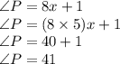 \angle P= 8x+1\\\angle P= (8\times 5 )x+1\\\angle P= 40+1\\\angle P= 41