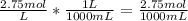 \frac{2.75 mol}{L} *\frac{1L}{1000mL} =\frac{2.75 mol}{1000mL}