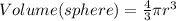 Volume (sphere) = \frac{4}{3}\pi r^3
