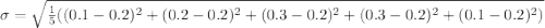 \sigma = \sqrt{\frac{1}{5}((0.1-0.2)^2+(0.2-0.2)^2+(0.3-0.2)^2+(0.3-0.2)^2+(0.1-0.2)^2)}