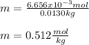 m=\frac{6.656x10^{-3}mol}{0.0130kg}\\ \\m=0.512\frac{mol}{kg}