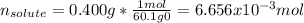 n_{solute}=0.400g*\frac{1mol}{60.1g0}=6.656x10^{-3}mol