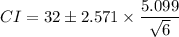 CI=32\pm 2.571 \times \dfrac{5.099}{\sqrt{6}}