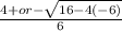 \frac{4+ or -\sqrt{16-4(-6)} }{6}