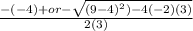 \frac{-(-4)+ or -\sqrt{(9-4)^2)-4(-2)(3)} }{2(3)}