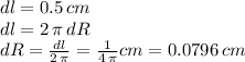 dl=0.5 \, cm\\dl=2\,\pi\,dR\\dR=\frac{dl}{2\,\pi} =\frac{1}{4\,\pi} cm = 0.0796\,cm