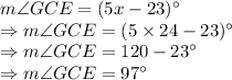 m\angle GCE=(5x-23)^\circ\\\Rightarrow m\angle GCE=(5\times 24-23)^\circ\\\Rightarrow m\angle GCE=120-23^\circ\\\Rightarrow m\angle GCE=97^\circ