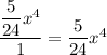 \dfrac{ \dfrac{5}{24}x^4 }{1}= \dfrac{5}{24}x^4