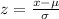 z =  \frac{x- \mu}{\sigma}