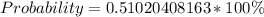 Probability = 0.51020408163 * 100\%