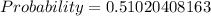 Probability = 0.51020408163