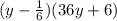 (y -  \frac{1}{6} )(36y + 6)