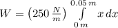 W = \left(250\,\frac{N}{m} \right)\int\limits^{0.05\,m}_{0\,m} {x} \, dx