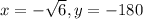 x=-\sqrt{6}, y =-180