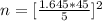 n  =  [\frac{1.645  *  45 }{5} ]^2