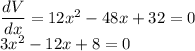 \dfrac{dV}{dx}=12x^2-48x+32=0\\3x^2-12x+8=0\\