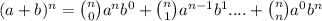 (a +b)^n = \binom{n}{0} a^nb^0 + \binom{n}{1} a^{n-1}b^1....+ \binom{n}{n} a^0b^n