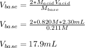 V_{base}=\frac{2*M_{acid}V_{acid}}{M_{base}} \\\\V_{base}=\frac{2*0.820M*2.30mL}{0.211M}\\ \\V_{base}=17.9mL