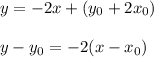 y=-2x+(y_0+2x_0)\\\\y-y_0=-2(x-x_0)