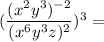 (\dfrac{(x^2y^3)^{-2}}{(x^6y^3z)^{2}})^3 =