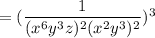 = (\dfrac{1}{(x^6y^3z)^{2}(x^2y^3)^{2}})^3