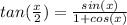 tan(\frac{x}{2} )=\frac{sin(x)}{1+cos(x)}