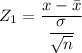 Z_1 = \dfrac{x- \bar x}{\dfrac{\sigma}{\sqrt{n}}}