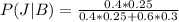 P(J|B) =  \frac{ 0.4 *   0.25}{0.4 *  0.25 +  0.6 * 0.3}