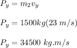 P_y = m_2v_y\\\\P_y = 1500kg(23 \ m/s)\\\\P_y = 34500 \ kg.m/s