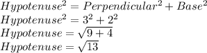 Hypotenuse^2=Perpendicular^2+Base^2\\Hypotenuse^2=3^2+2^2\\Hypotenuse=\sqrt{9+4}\\Hypotenuse=\sqrt{13}