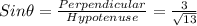 Sin \theta = \frac{Perpendicular}{Hypotenuse}=\frac{3}{\sqrt{13}}