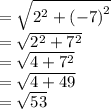 =\sqrt{2^2+\left(-7\right)^2}\\=\sqrt{2^2+7^2}\\=\sqrt{4+7^2}\\=\sqrt{4+49}\\=\sqrt{53}