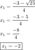 x_1=\dfrac{-3-\sqrt{25}}{4}\\\\x_1=\dfrac{-3-5}{4}\\\\x_1=\dfrac{-8}{4}\\\\\boxed{x_1=-2}
